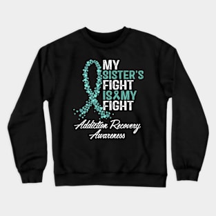 My Sister's Fight Is My Fight Addiction Recovery Awareness Crewneck Sweatshirt